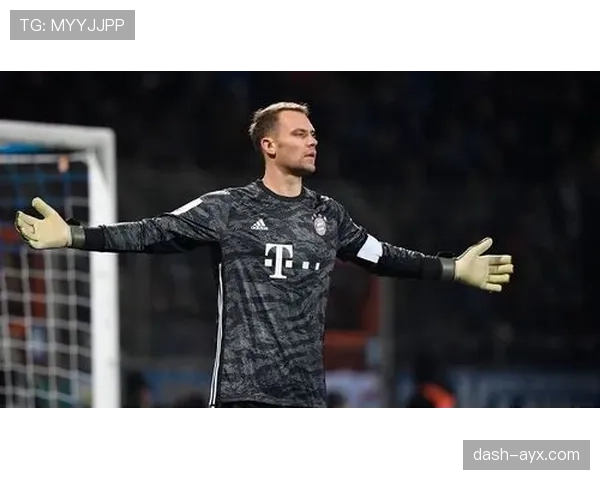 诺伊尔关键角色彰显，联赛稳定表现引领球队未来展望